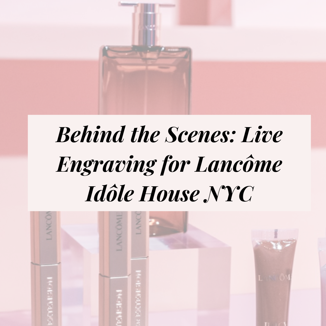 Behind the Scenes: Live Engraving for Lancôme Idôle House NYC