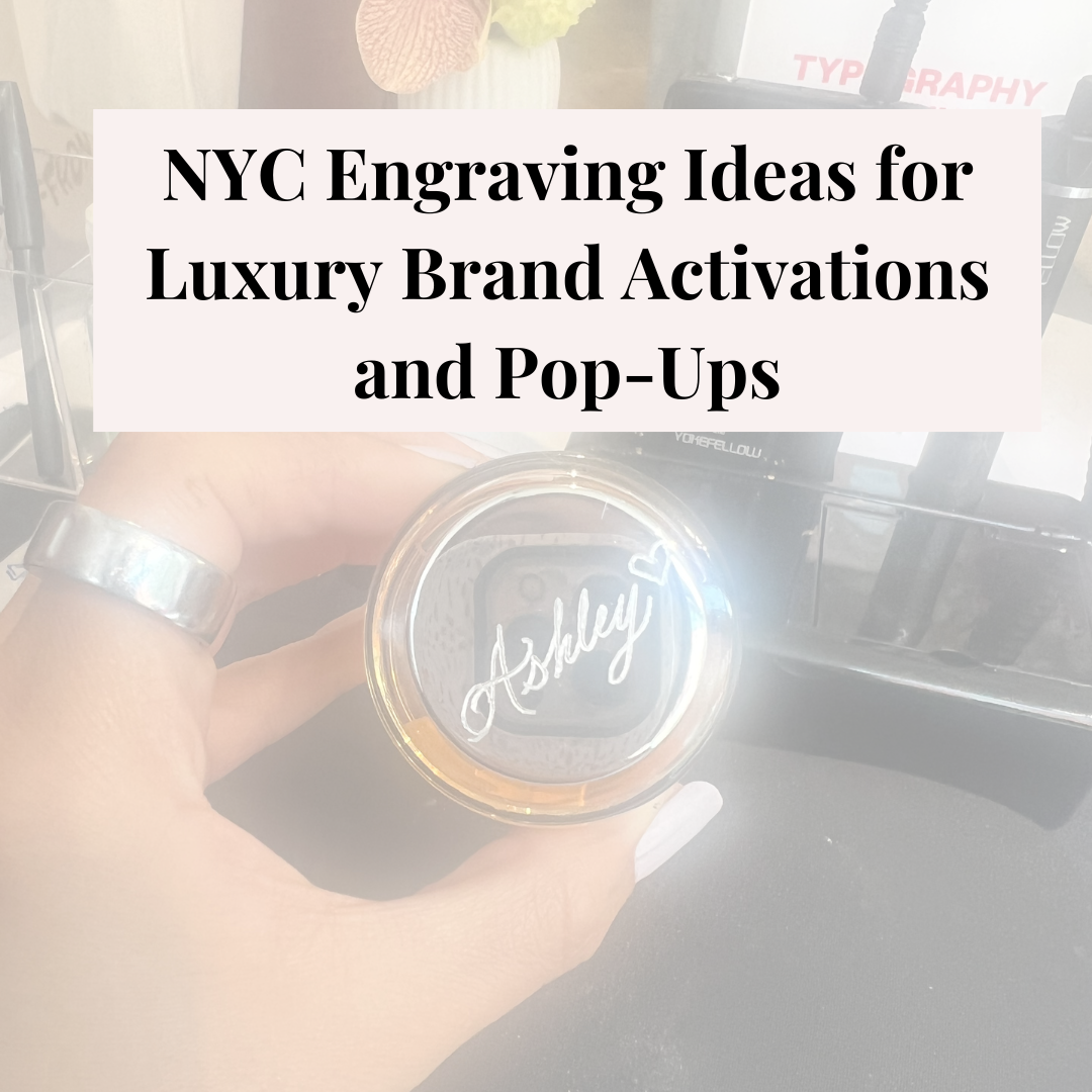 NYC Engraving Ideas for Luxury Brand Activations and Pop-Ups
