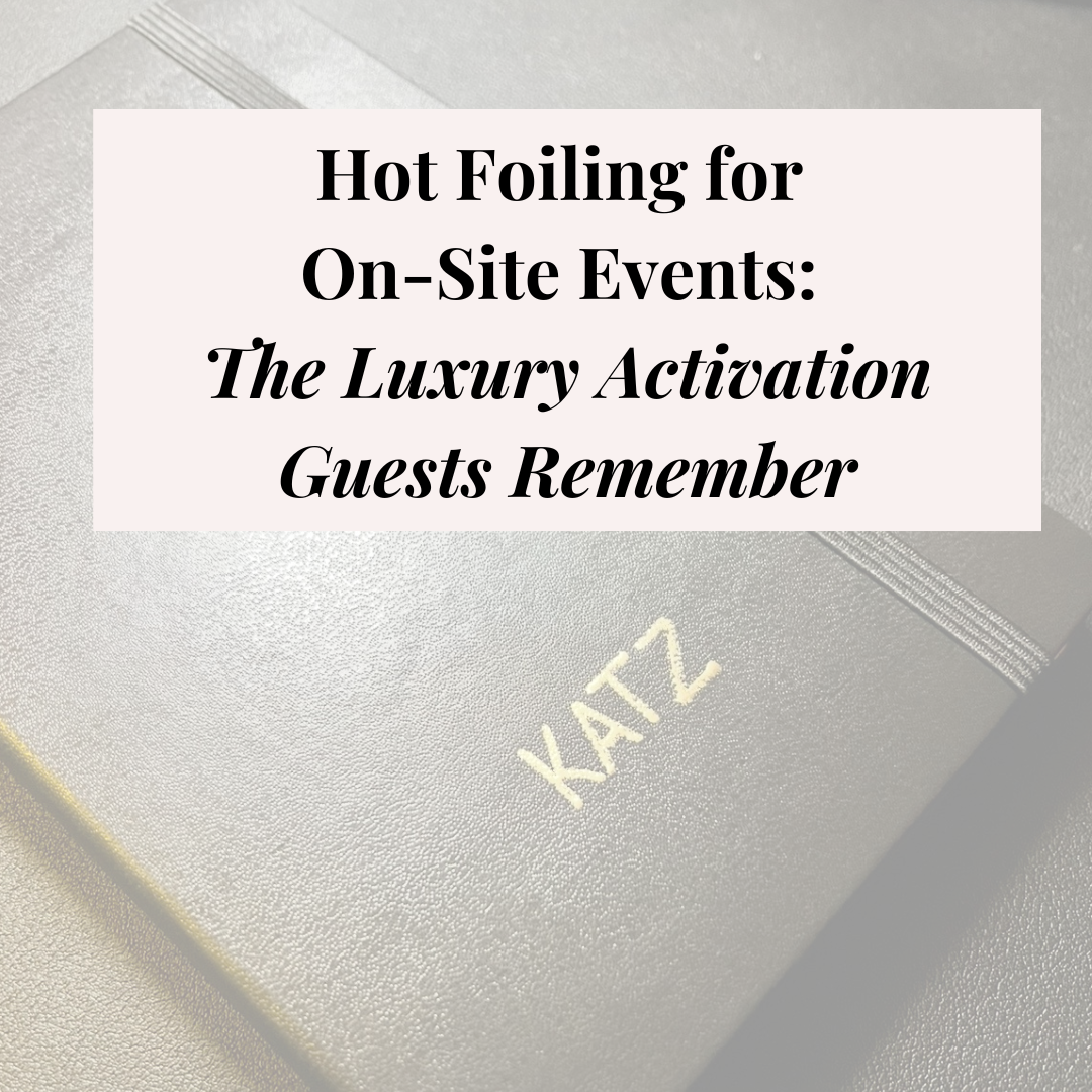 Hot Foiling for On-Site Events: The Luxury Activation Guests Remember