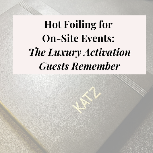 Hot Foiling for On-Site Events: The Luxury Activation Guests Remember