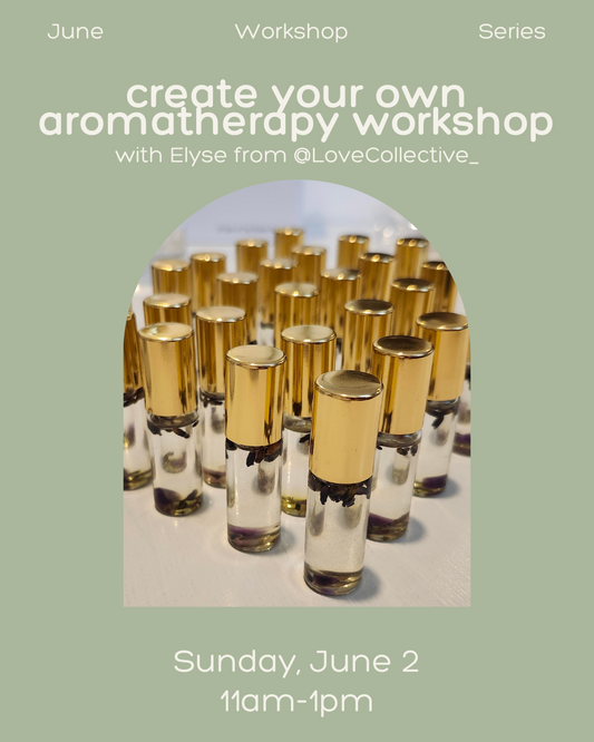 Create Your Own Aromatherapy Workshop with Elyse from Love Collective - Sunday, June 2