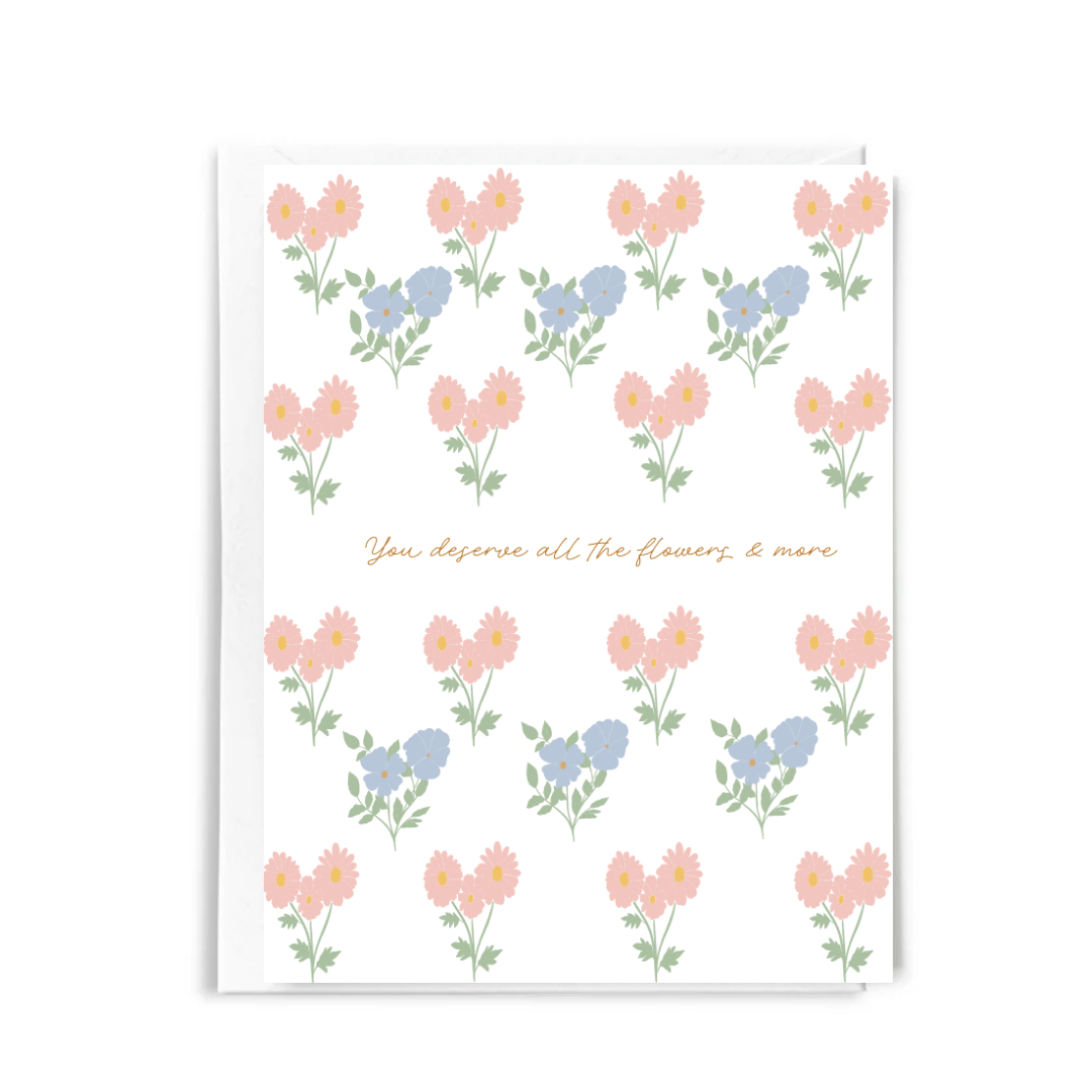 You Deserve All the Flowers Greeting Card